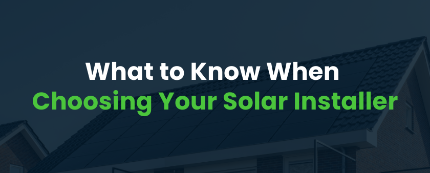 What to Know When Choosing Your Solar Installer